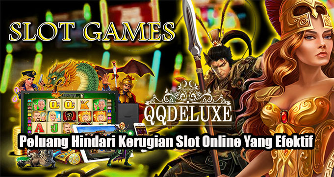 Peluang Hindari Kerugian Slot Online Yang Efektif